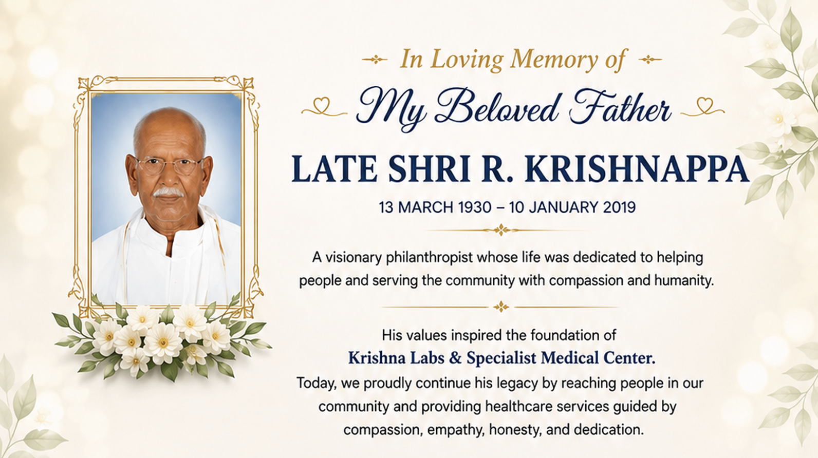 In loving memory of Late Shri R. Krishnappa (13 March 1930 – 10 January 2019), whose values inspired the foundation of Krishna Labs & Specialist Medical Center